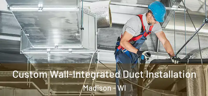  Custom Wall-Integrated Duct Installation Madison - WI
