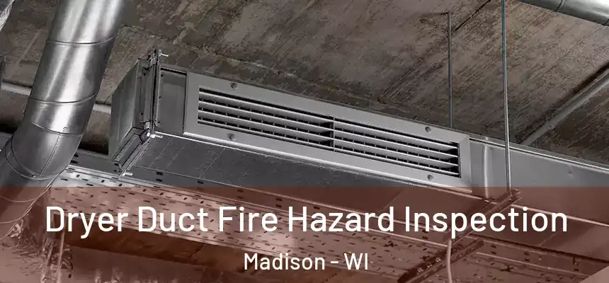  Dryer Duct Fire Hazard Inspection Madison - WI