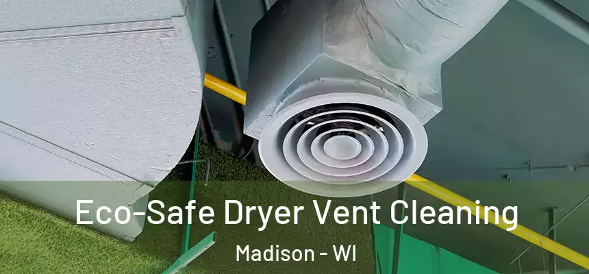  Eco-Safe Dryer Vent Cleaning Madison - WI