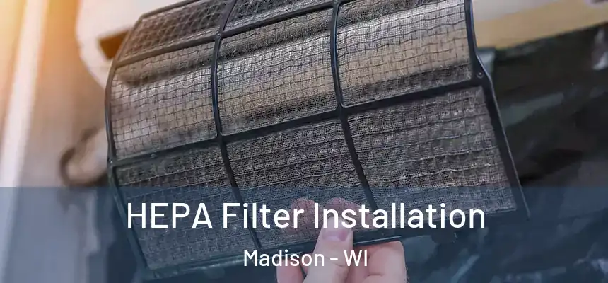  HEPA Filter Installation Madison - WI