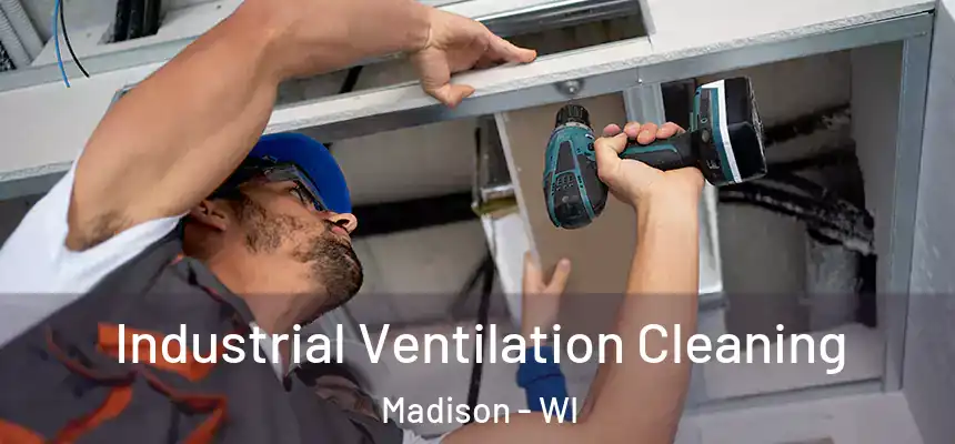 Industrial Ventilation Cleaning Madison - WI