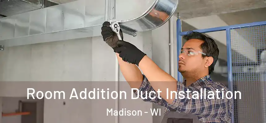  Room Addition Duct Installation Madison - WI