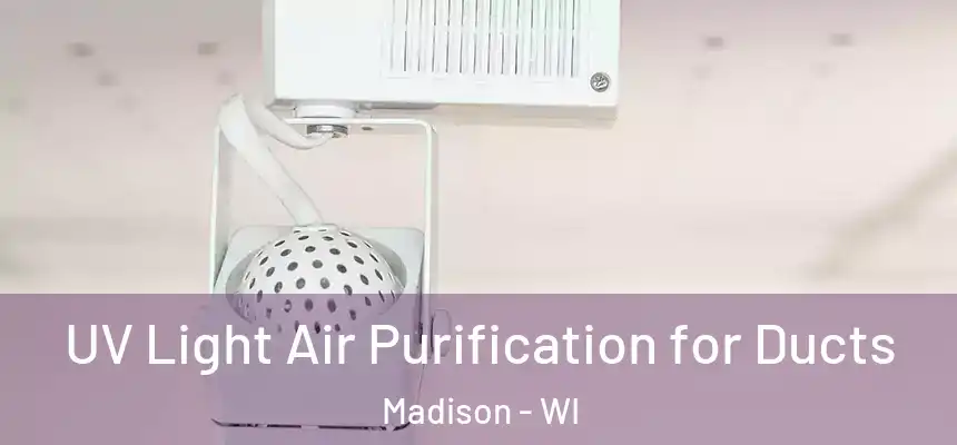  UV Light Air Purification for Ducts Madison - WI